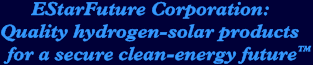 EStarFuture Corporation: Quality hydrogen-solar products for a secure clean-energy future (TM). Click for more details of the company.